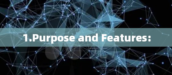 1.Purpose and Features: 1.Purpose and Features: