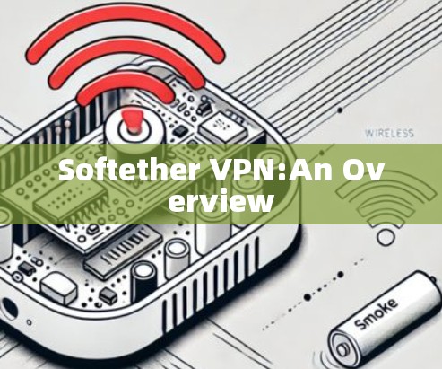 Softether VPN:An Overview Softether VPN:An Overview