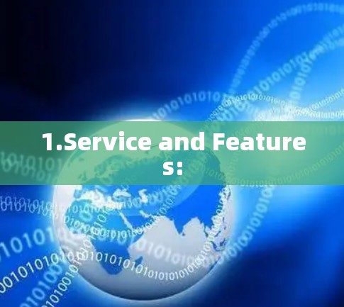 1.Service and Features: 1.Service and Features: