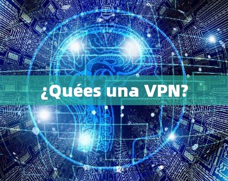 ¿Quées una VPN? ¿Quées una VPN?