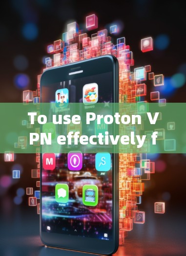 To use Proton VPN effectively for blocking ads and specific sites,follow these organized steps: To use Proton VPN effectively for blocking ads and specific sites,follow these organized steps: