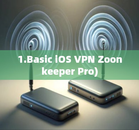 1.Basic iOS VPN Zoonkeeper Pro) 1.Basic iOS VPN Zoonkeeper Pro)