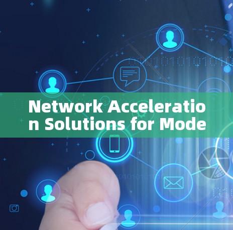 Network Acceleration Solutions for Modern Networks Network Acceleration Solutions for Modern Networks