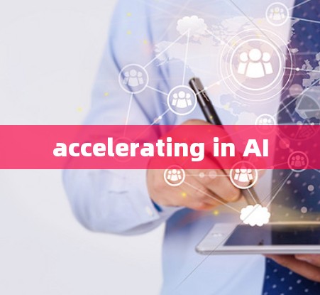 accelerating in AI accelerating in AI